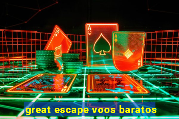 great escape voos baratos